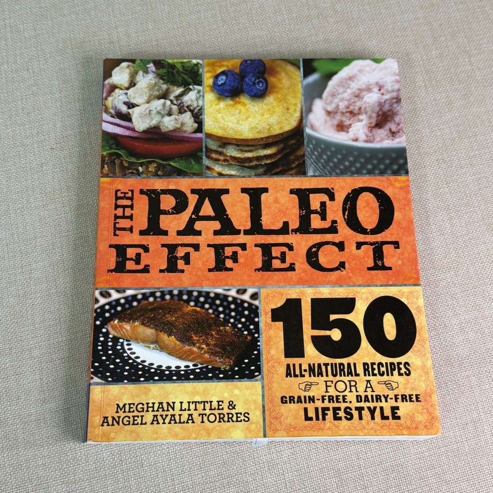 The Paleo Effect Cookbook 150 All-Natural Recipes Little Torres